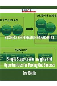 Business performance management - Simple Steps to Win, Insights and Opportunities for Maxing Out Success