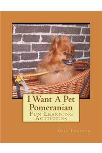 I Want A Pet Pomeranian