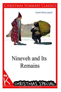 Nineveh and Its Remains [Christmas Summary Classics]