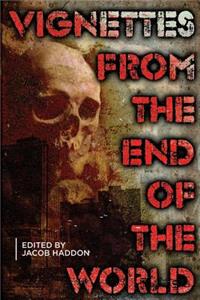 Vignettes from the End of the World
