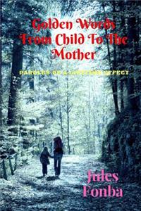 Golden Words From Child To The Mother