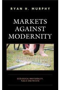 Markets against Modernity