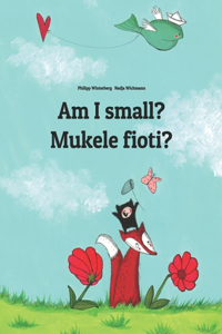 Am I small? Mukele fioti?