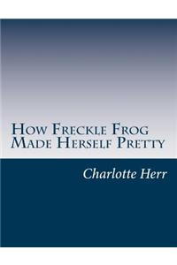 How Freckle Frog Made Herself Pretty