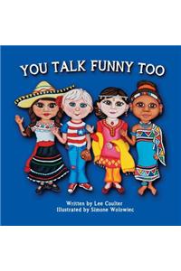 You Talk Funny Too