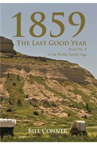 1859-The Last Good Year: Book No. 8 of the Wolde Family Saga