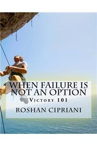 When Failure Is Not An Option