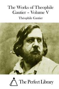 Works of Theophile Gautier - Volume V