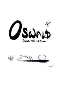 Oswald Doing Things, One Year Anniversary Edition