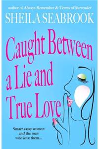 Caught Between a Lie and True Love: A Caught Between Romance