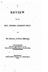 Review of the Rev. Thomas Andros's Essay on the Doctrine of Divine Efficiency