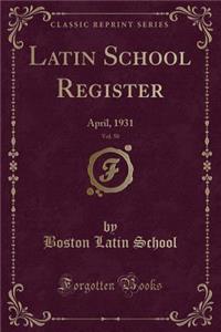 Latin School Register, Vol. 50: April, 1931 (Classic Reprint)