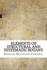 Elements of Structural and Systematic Botany