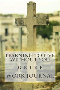 Learning To Live Without You