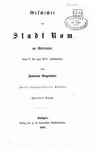 Geschichte Der Stadt ROM Im Mittelalter, Vom V. Bis XVI. Jahrhundert