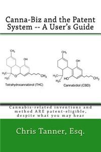 Canna-Biz and the Patent System -- A User's Guide: Cannabis-Related Inventions and Method Are Patent-Eligible, Despite What You May Hear