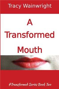 Transformed Mouth