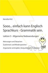 Sooo... einfach kann Englisch Sprachkurs - Grammatik sein. Lektion 5 - Allgemeine Redewendungen