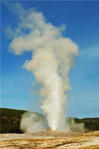 Old Faithful Geyser in Yellowstone National Park Journal