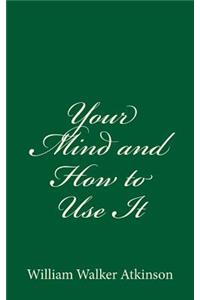 Your Mind and How to Use It