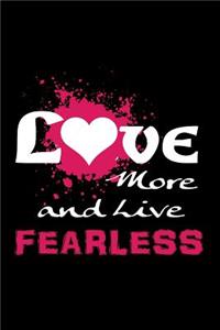 Love More and Live Fearless