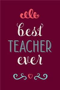 Best Teacher Ever: Teacher Appreciation Gift, Notebook, Journal, 150 Lined Pages, Thank You