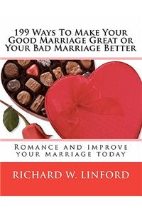 199 Ways To Make Your Good Marriage Great or Your Bad Marriage Better