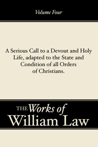 Serious Call to a Devout and Holy Life, adapted to the State and Condition of all Orders of Christians, Volume 4