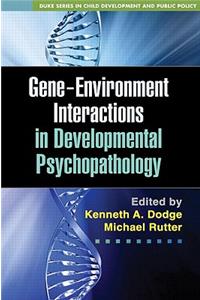 Gene-Environment Interactions in Developmental Psychopathology