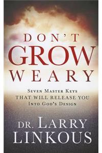 Don't Grow Weary