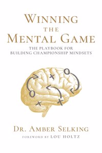 Winning the Mental Game: The Playbook for Building Championship Mindsets