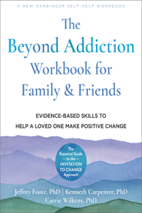 Beyond Addiction Workbook for Family and Friends