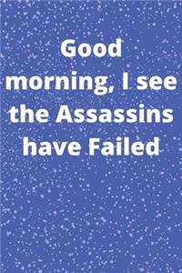 Good morning, I see the Assassins have Failed