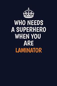 Who Needs A Superhero When You Are Laminator