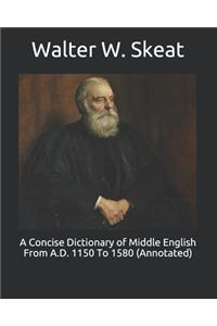 A Concise Dictionary of Middle English From A.D. 1150 To 1580 (Annotated)