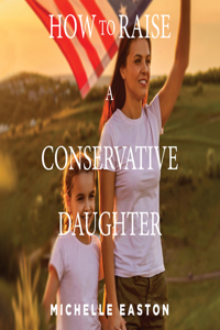 How to Raise a Conservative Daughter