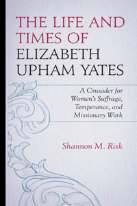 Life and Times of Elizabeth Upham Yates