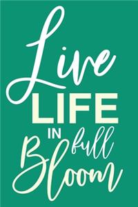 Live Life In Full Bloom