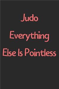 Judo Everything Else Is Pointless