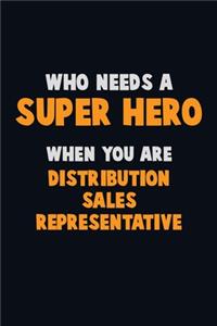 Who Need A SUPER HERO, When You Are Distribution Sales Representative