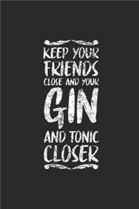 Keep Your Friends Close And Your Gin
