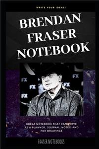 Brendan Fraser Notebook: Great Notebook for School or as a Diary, Lined With More than 100 Pages. Notebook that can serve as a Planner, Journal, Notes and for Drawings.