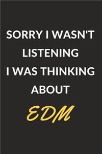 Sorry I Wasn't Listening I Was Thinking About EDM