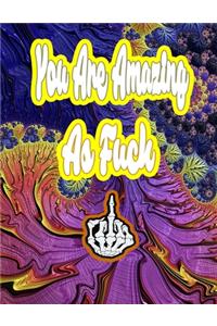 You Are Amazing as Fuck