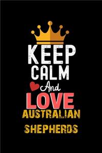 Keep Calm And Love australian shepherds Notebook - australian shepherds Funny Gift