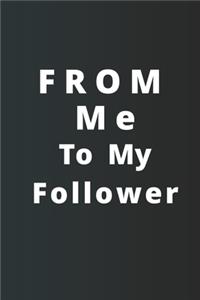 From Me To My Follower