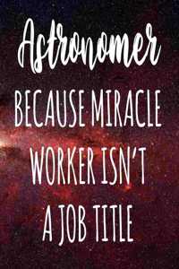 Astronomer Because Miracle Worker Isn't A Job Title