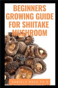 Beginners Growing Guide for Shiitake Mushroom