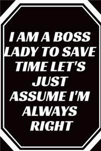 I Am A Boss Lady To Save Time Let's Just Assume I'm Always Right