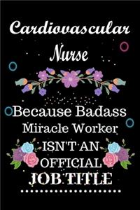 Cardiovascular Nurse Because Badass Miracle Worker Isn't an Official Job Title